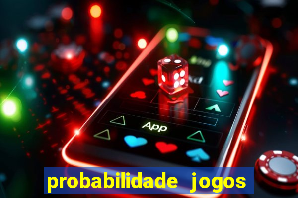 probabilidade jogos de hoje